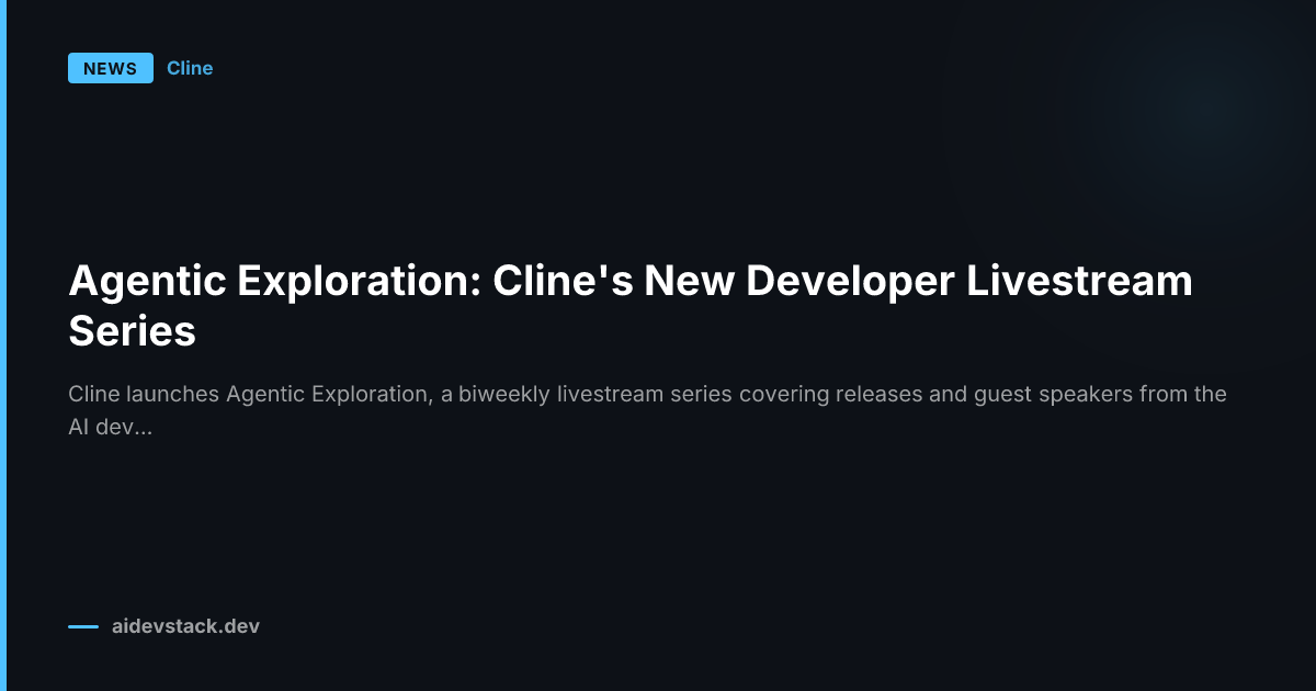Agentic Exploration: Cline's New Developer Livestream Series