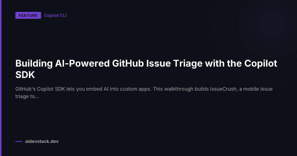 Building AI-Powered GitHub Issue Triage with the Copilot SDK