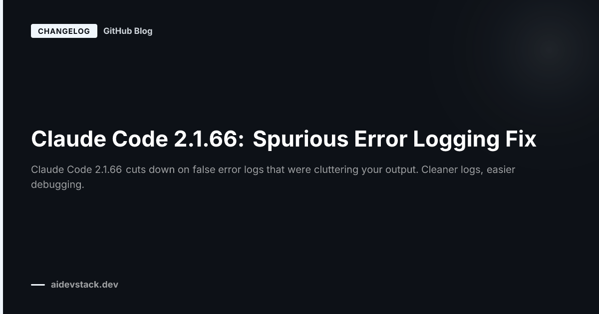 Claude Code 2.1.66: Spurious Error Logging Fix