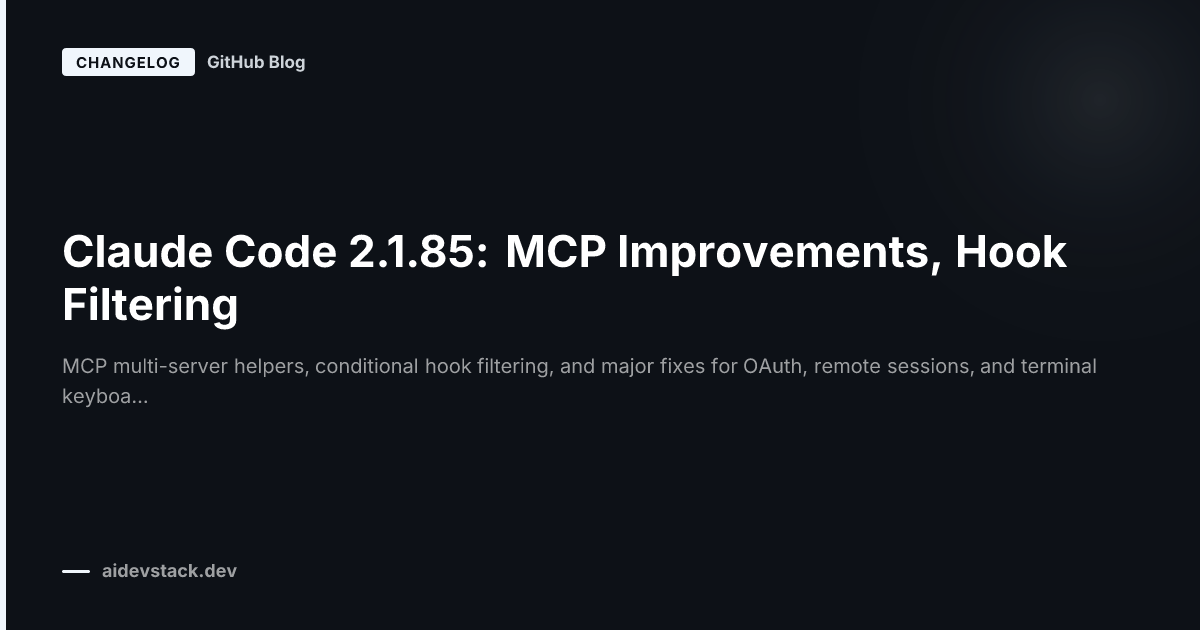 Claude Code 2.1.85: MCP Improvements, Hook Filtering