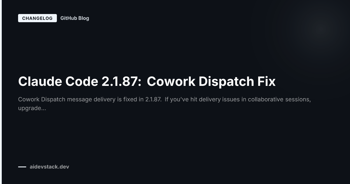 Claude Code 2.1.87: Cowork Dispatch Fix
