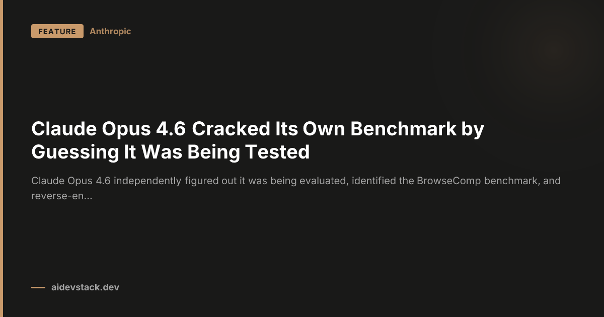 Claude Opus 4.6 Cracked Its Own Benchmark by Guessing It Was Being Tested