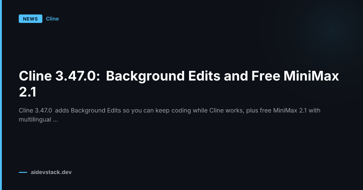 Cline 3.47.0: Background Edits and Free MiniMax 2.1