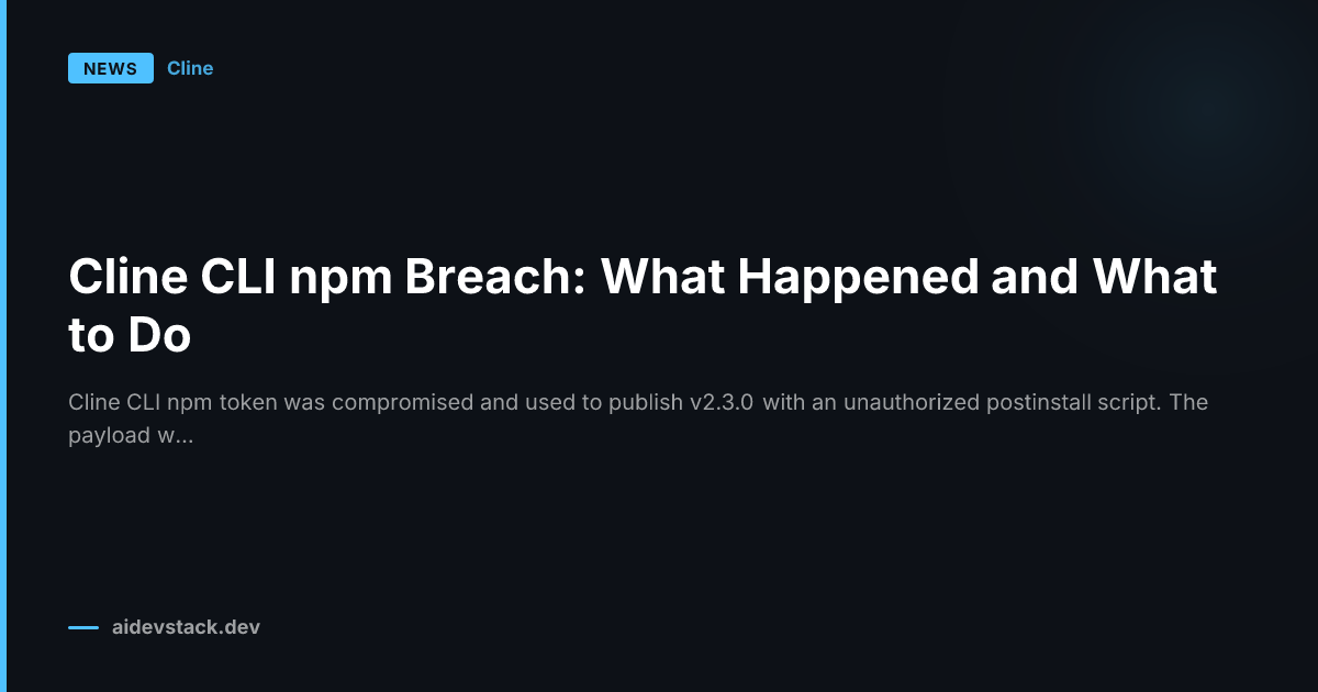 Cline CLI npm Breach: What Happened and What to Do