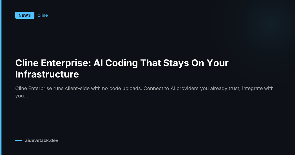 Cline Enterprise: AI Coding That Stays On Your Infrastructure