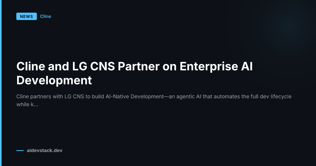 Cline and LG CNS Partner on Enterprise AI Development