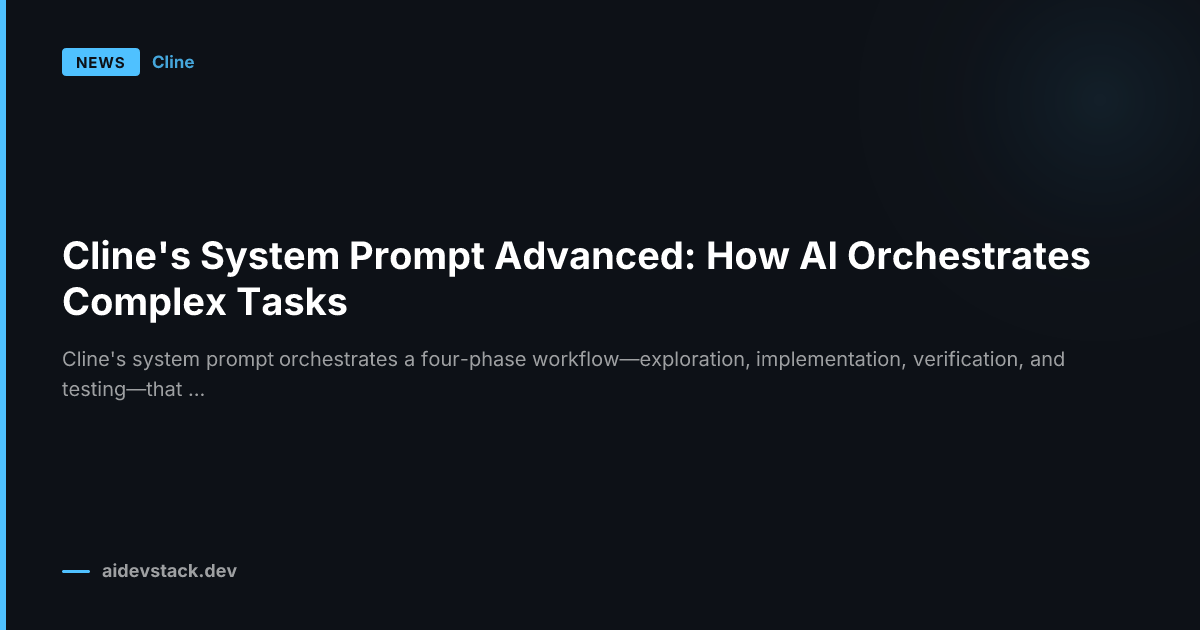 Cline's System Prompt Advanced: How AI Orchestrates Complex Tasks