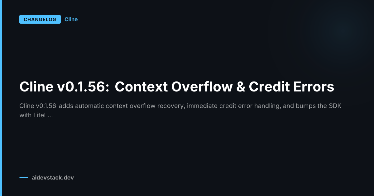 Cline v0.1.56: Context Overflow & Credit Errors