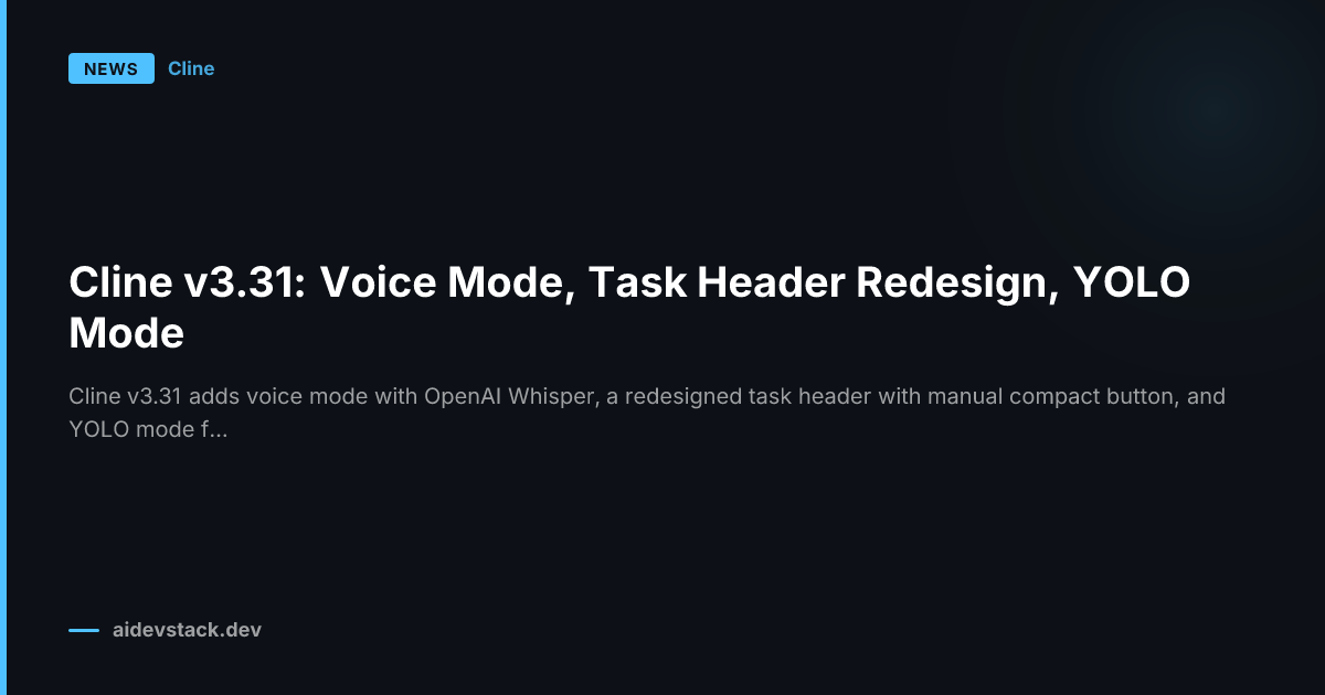Cline v3.31: Voice Mode, Task Header Redesign, YOLO Mode