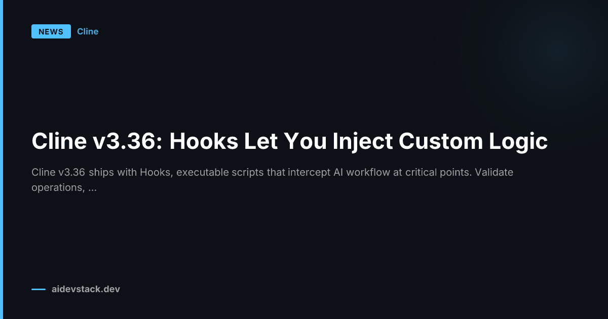 Cline v3.36: Hooks Let You Inject Custom Logic