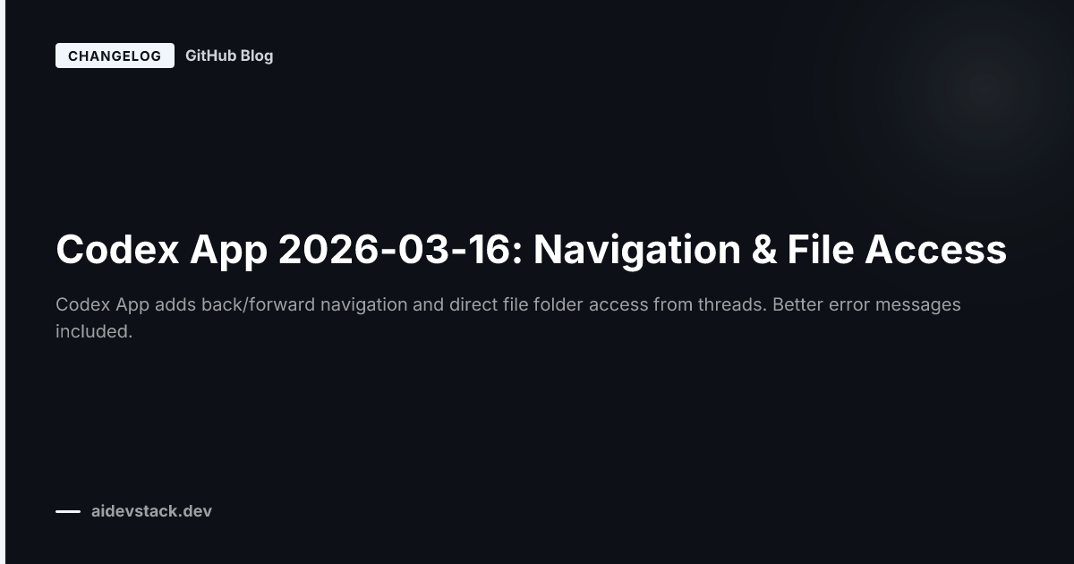 Codex App 2026-03-16: Navigation & File Access