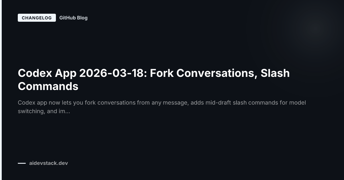 Codex App 2026-03-18: Fork Conversations, Slash Commands
