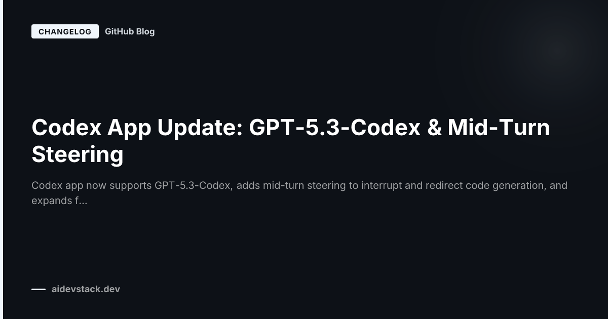 Codex App Update: GPT-5.3-Codex & Mid-Turn Steering