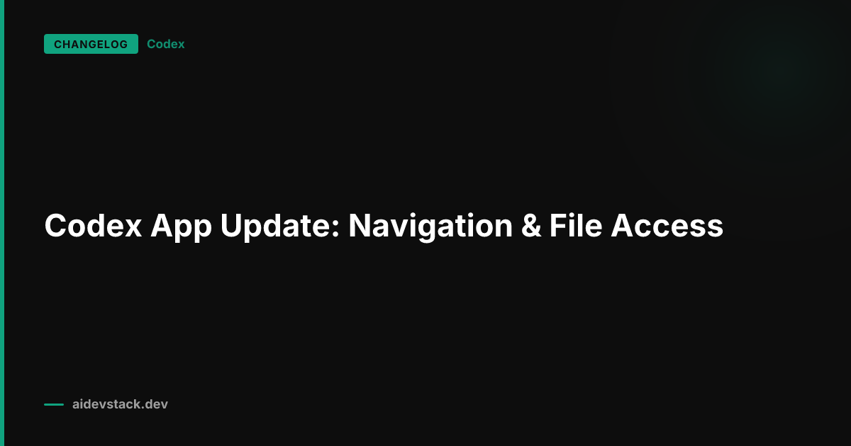 Codex App Update: Navigation & File Access