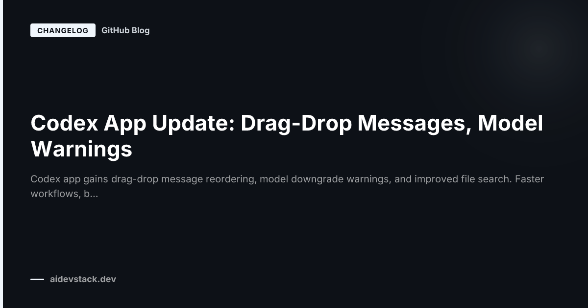 Codex App Update: Drag-Drop Messages, Model Warnings