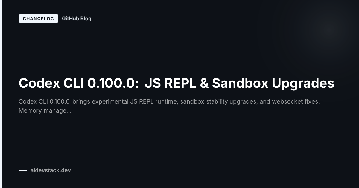 Codex CLI 0.100.0: JS REPL & Sandbox Upgrades