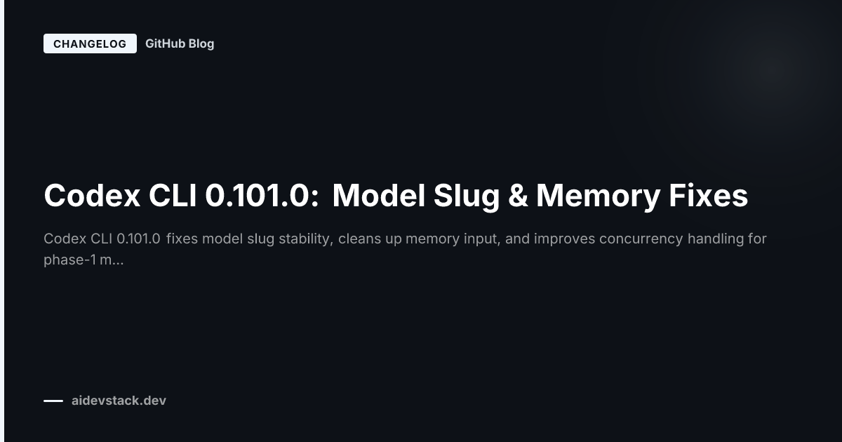 Codex CLI 0.101.0: Model Slug & Memory Fixes