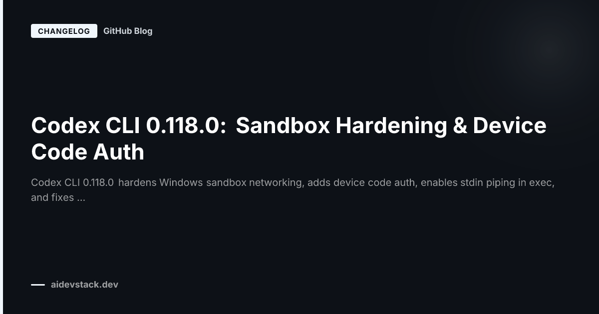 Codex CLI 0.118.0: Sandbox Hardening & Device Code Auth