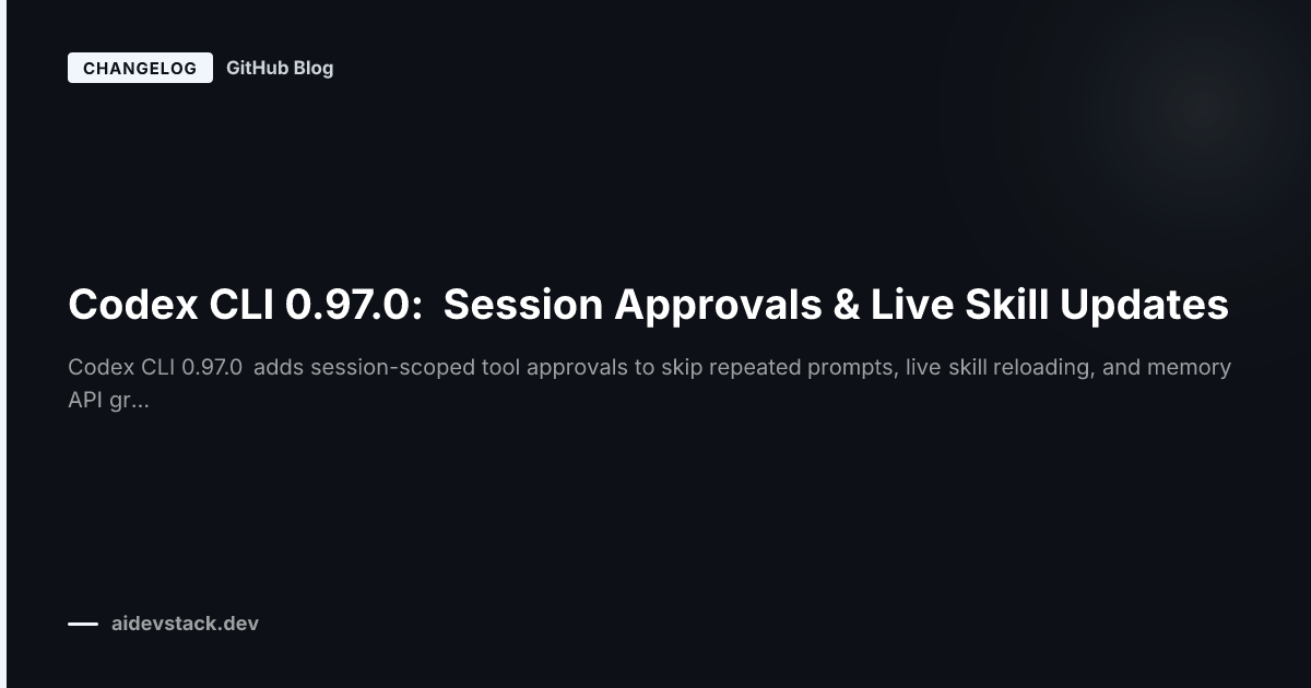 Codex CLI 0.97.0: Session Approvals & Live Skill Updates