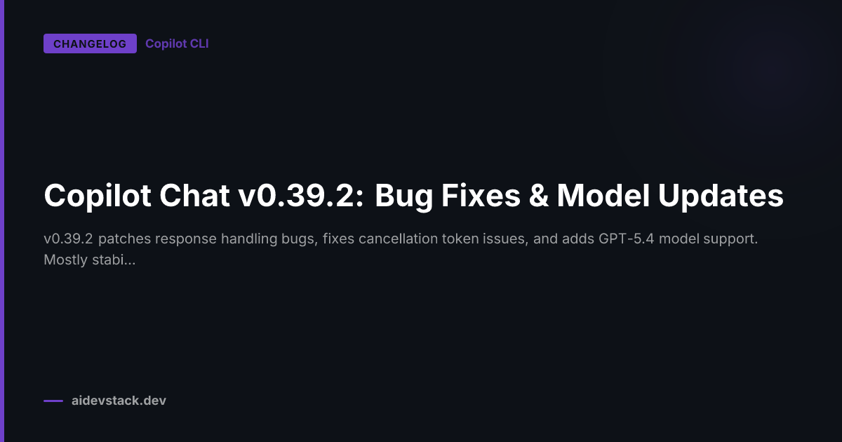 Copilot Chat v0.39.2: Bug Fixes & Model Updates