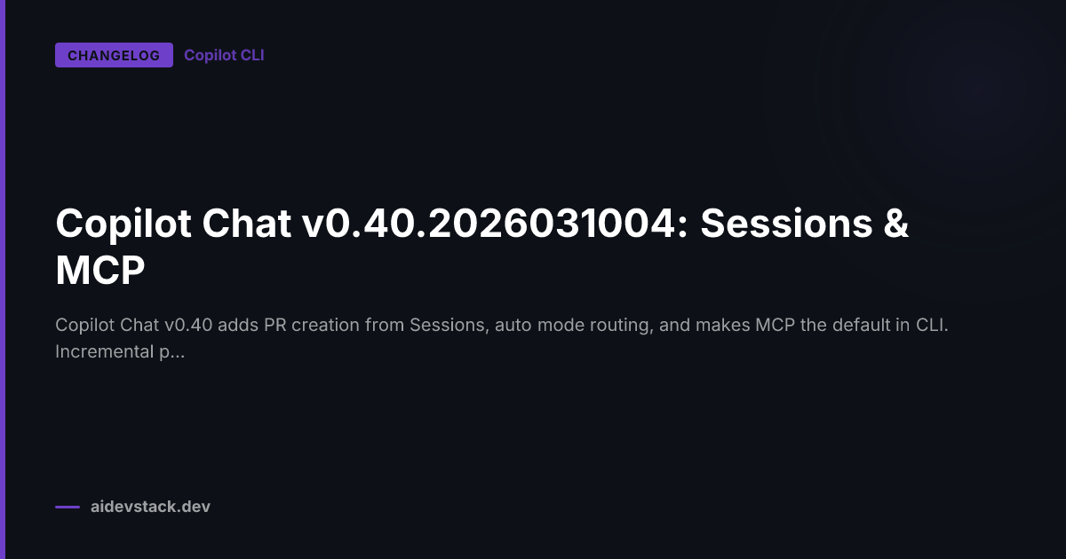 Copilot Chat v0.40.2026031004: Sessions & MCP