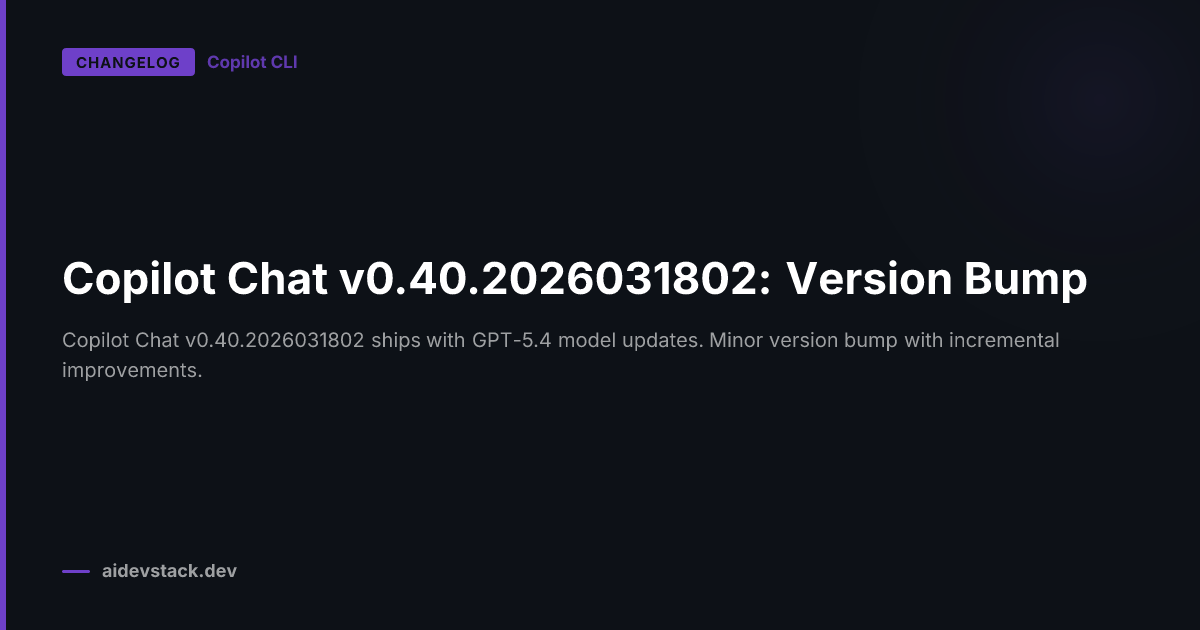 Copilot Chat v0.40.2026031802: Version Bump
