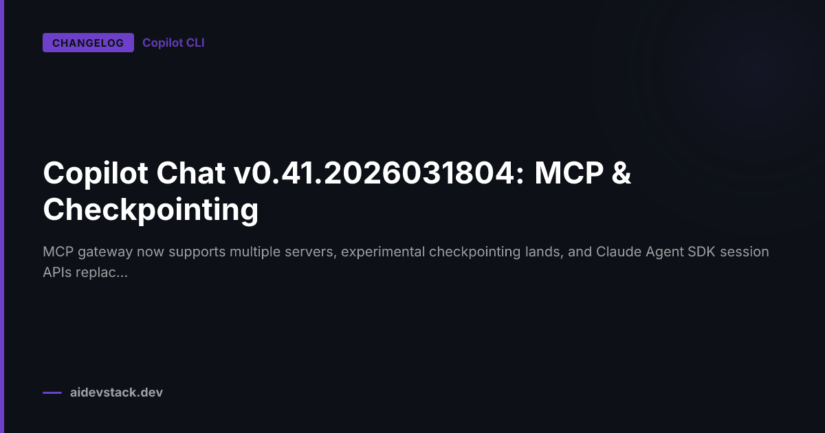 Copilot Chat v0.41.2026031804: MCP & Checkpointing