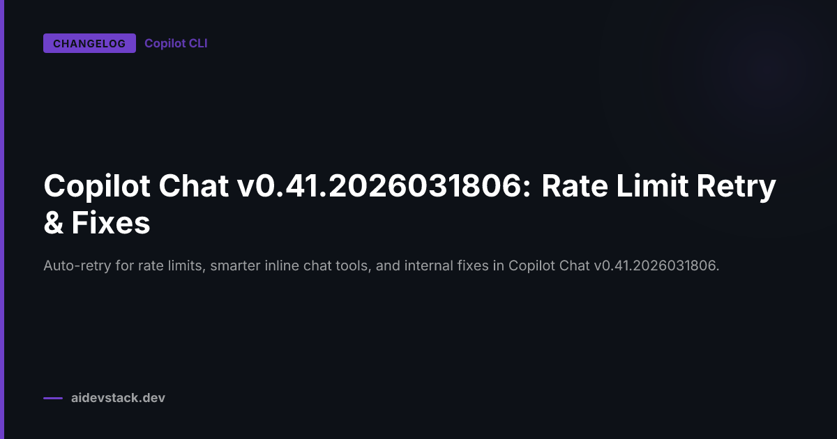 Copilot Chat v0.41.2026031806: Rate Limit Retry & Fixes