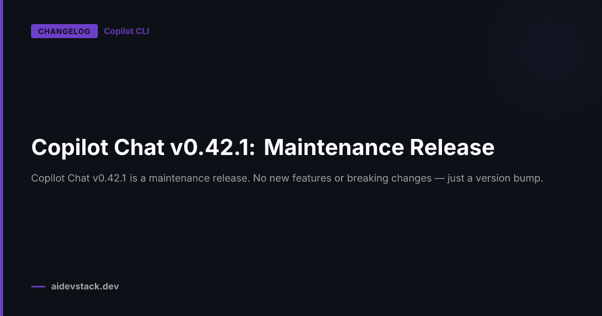 Copilot Chat v0.42.1: Maintenance Release