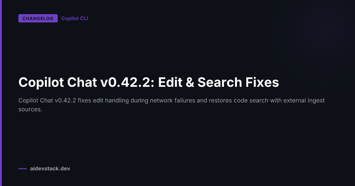 Copilot Chat v0.42.2: Edit & Search Fixes