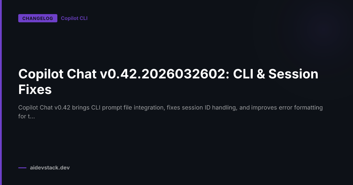 Copilot Chat v0.42.2026032602: CLI & Session Fixes