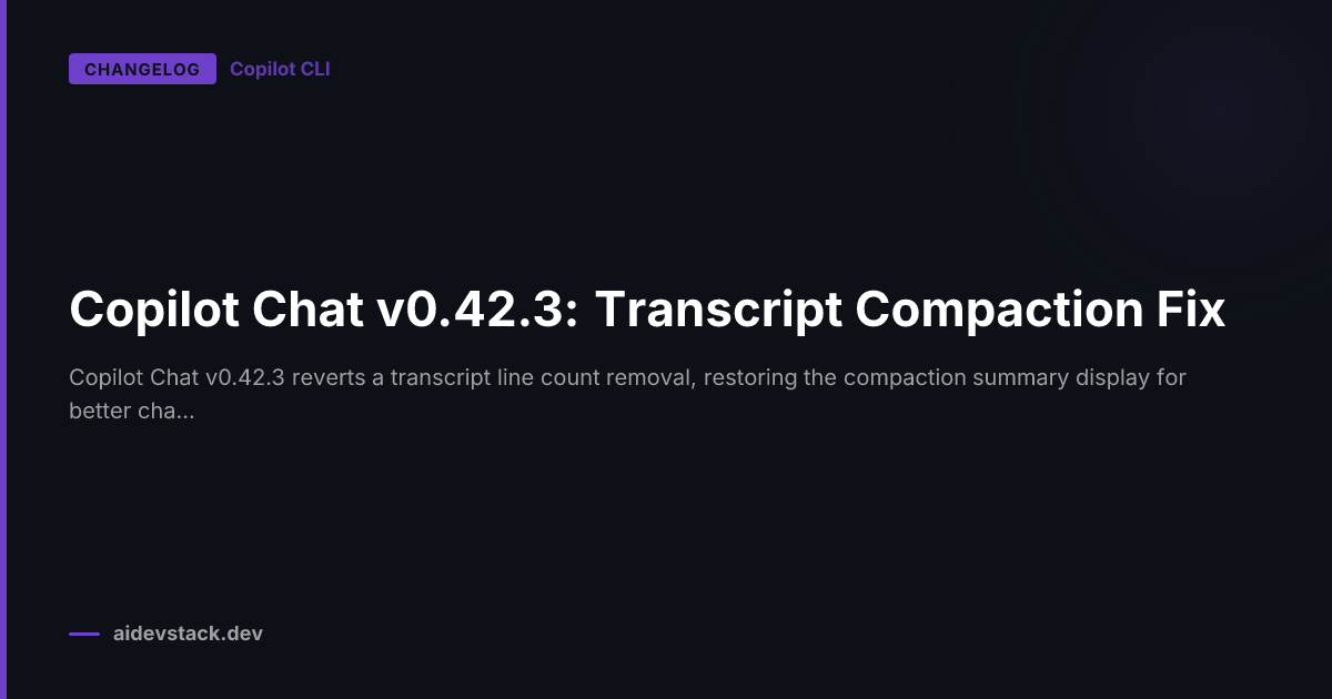 Copilot Chat v0.42.3: Transcript Compaction Fix
