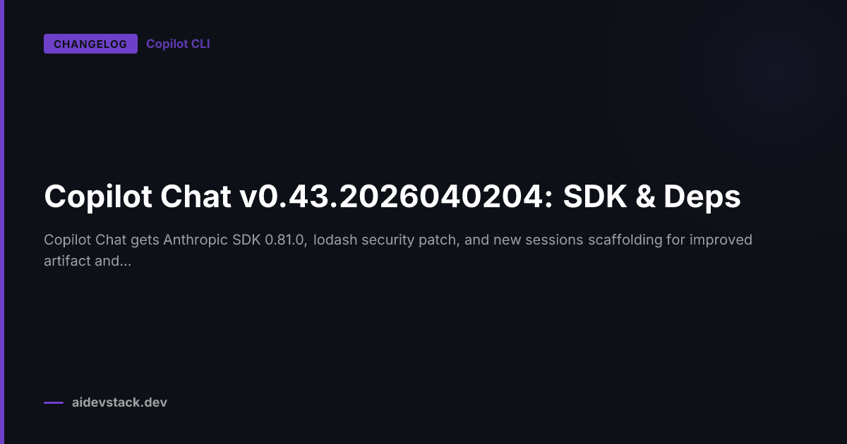 Copilot Chat v0.43.2026040204: SDK & Deps