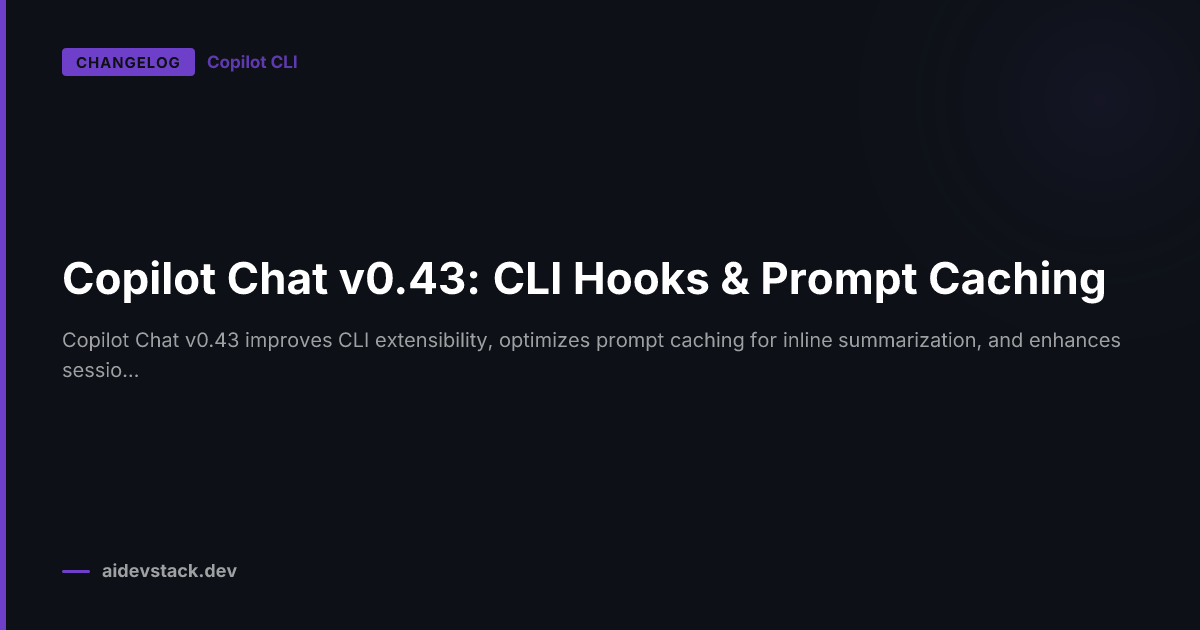 Copilot Chat v0.43: CLI Hooks & Prompt Caching