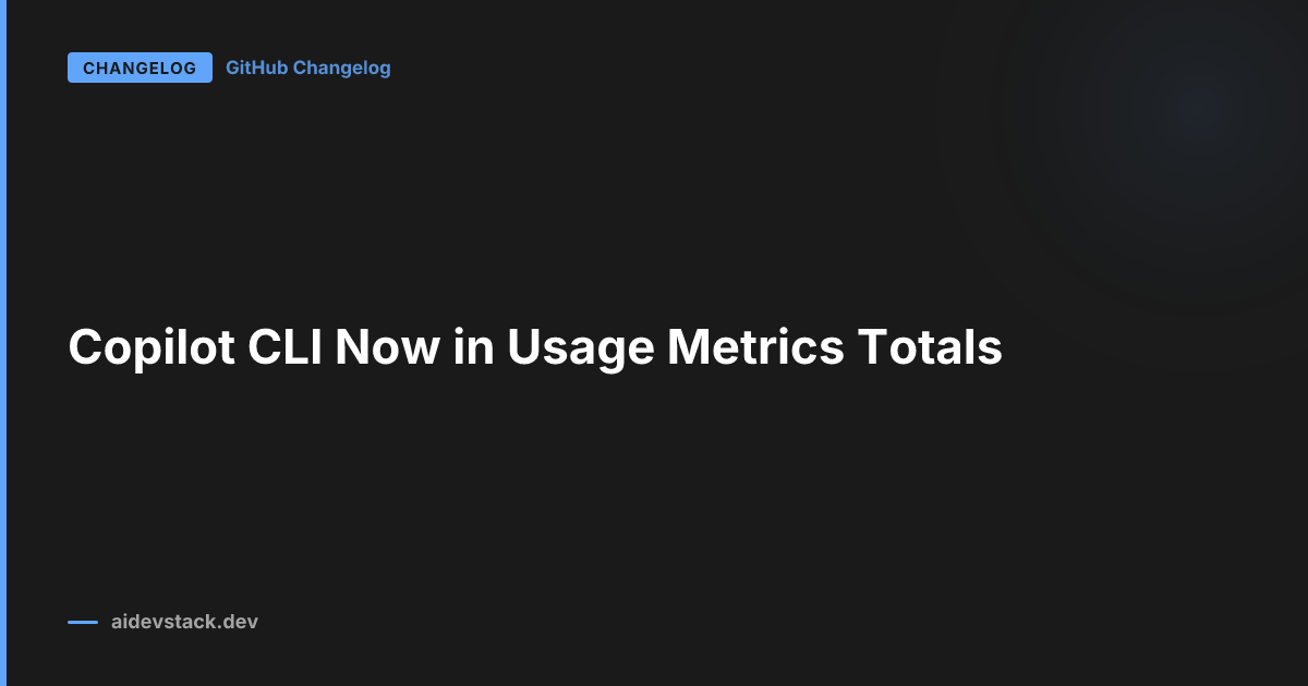 Copilot CLI Now in Usage Metrics Totals