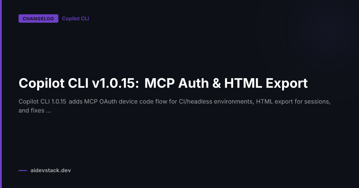 Copilot CLI v1.0.15: MCP Auth & HTML Export