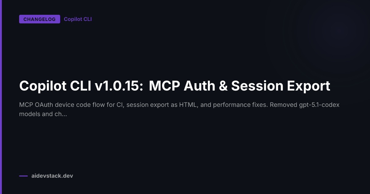 Copilot CLI v1.0.15: MCP Auth & Session Export