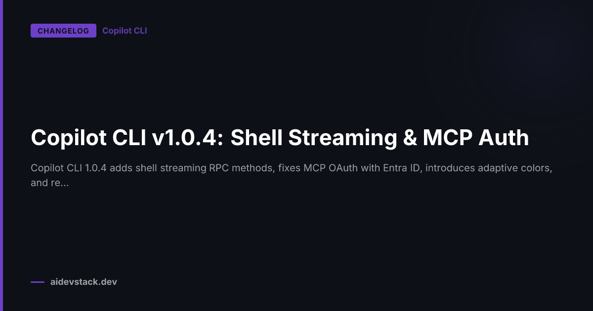 Copilot CLI v1.0.4: Shell Streaming & MCP Auth