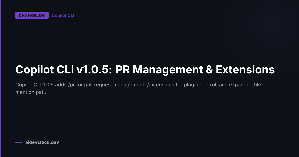 Copilot CLI v1.0.5: PR Management & Extensions
