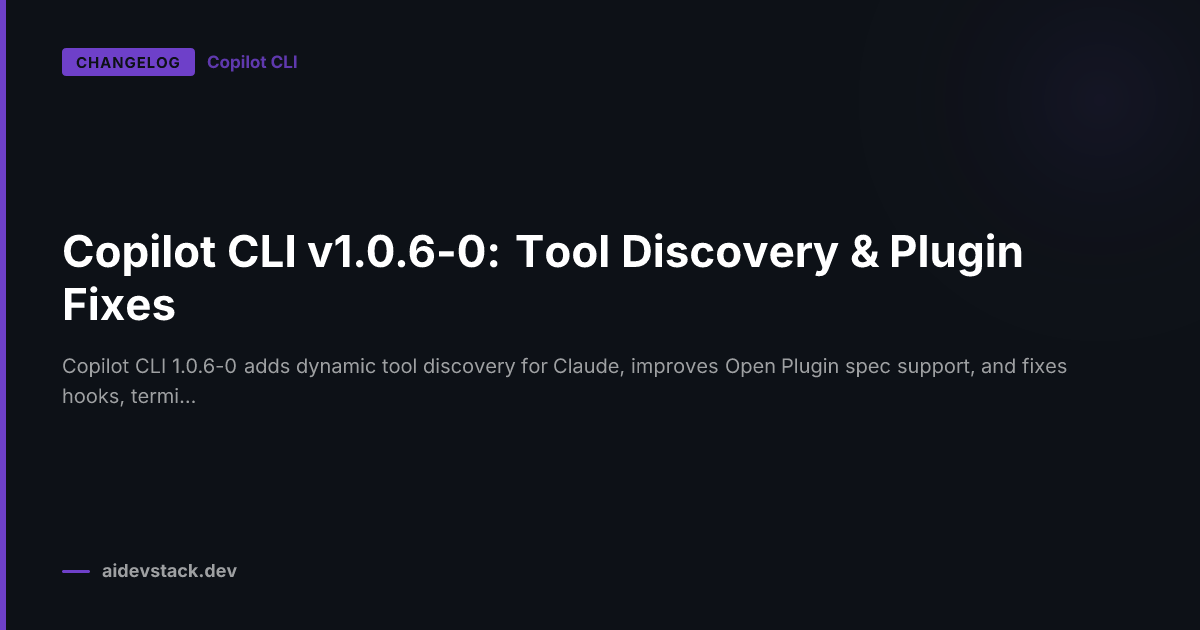 Copilot CLI v1.0.6-0: Tool Discovery & Plugin Fixes