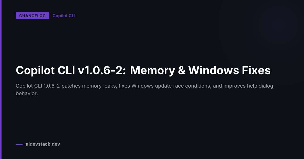 Copilot CLI v1.0.6-2: Memory & Windows Fixes