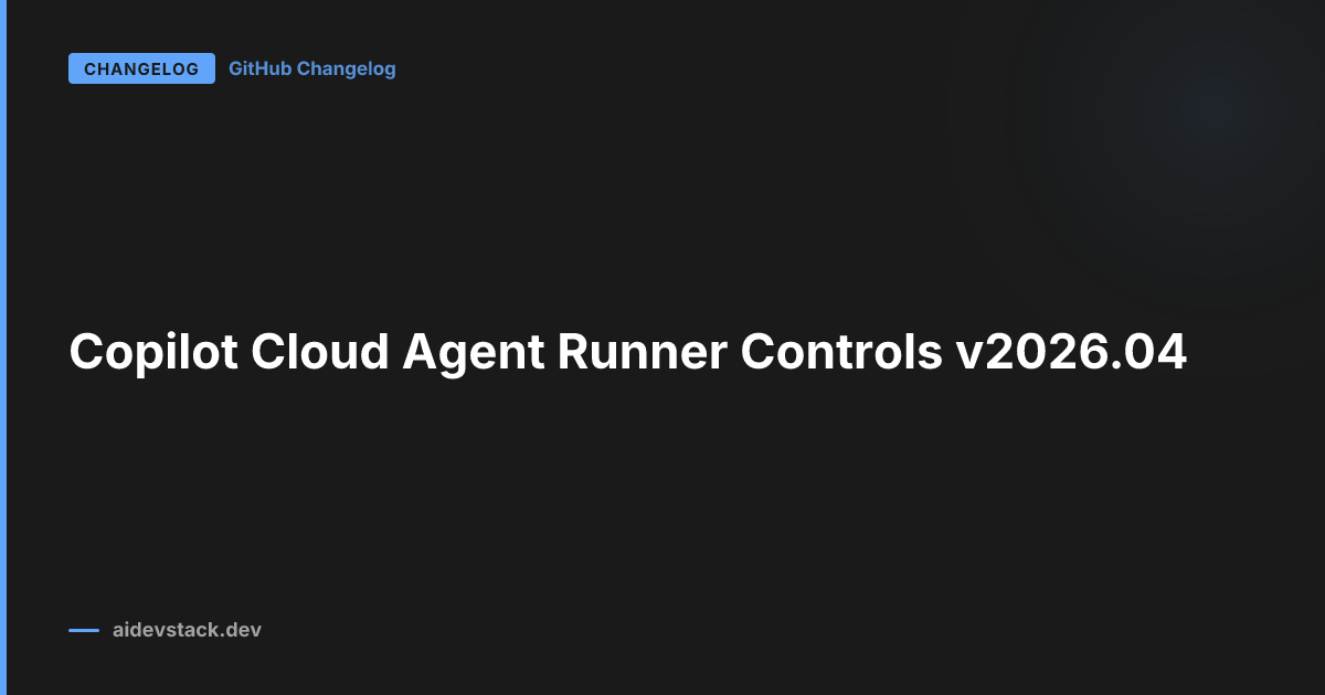 Copilot Cloud Agent Runner Controls v2026.04