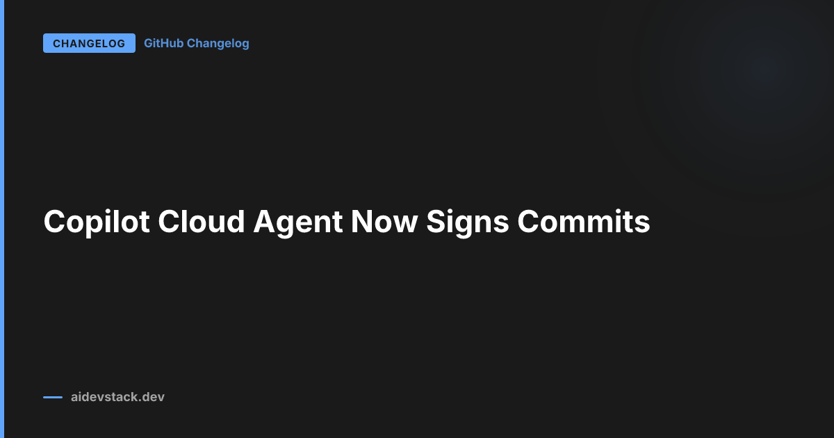 Copilot Cloud Agent Now Signs Commits