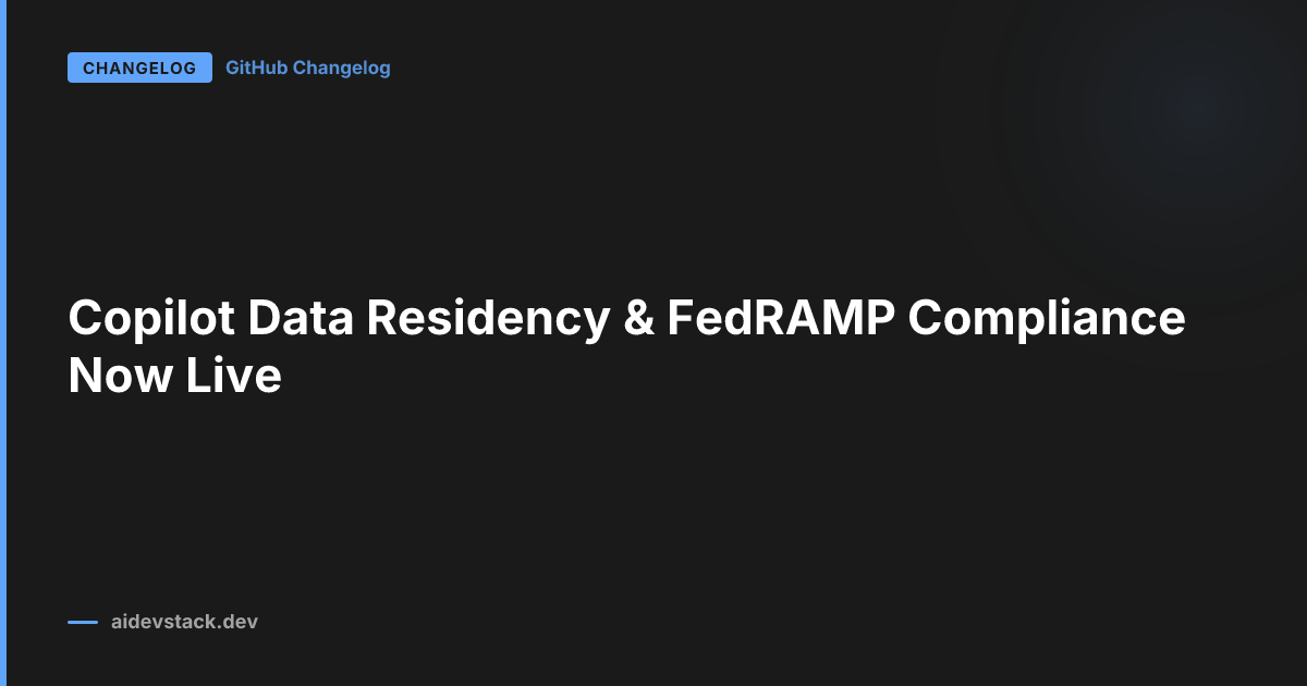 Copilot Data Residency & FedRAMP Compliance Now Live