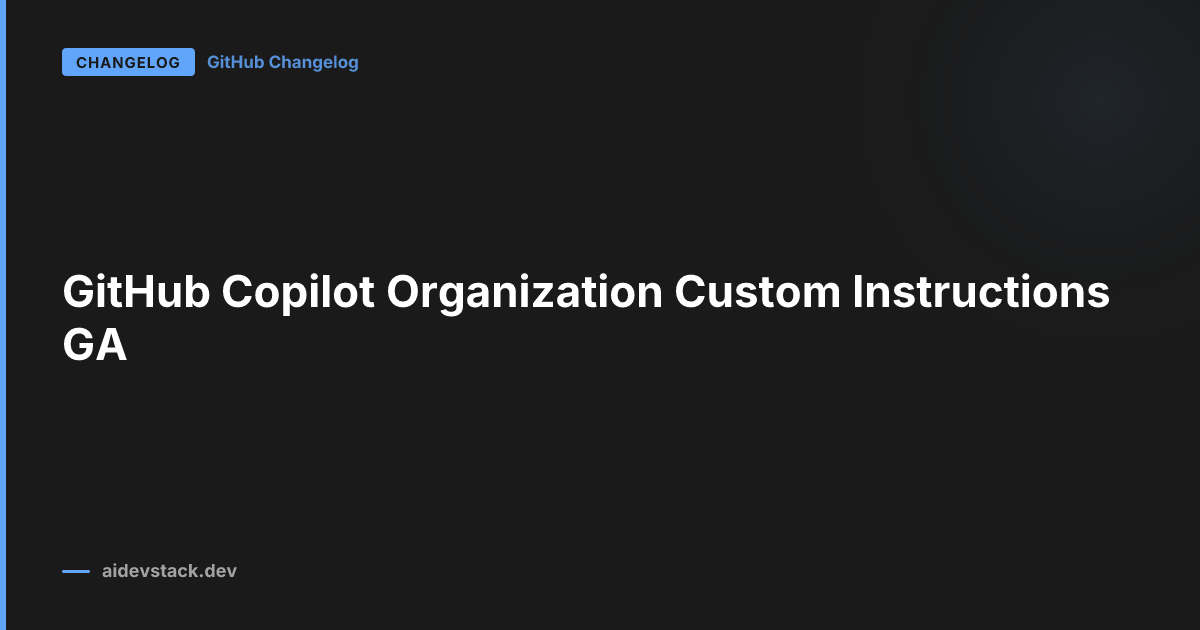 GitHub Copilot Organization Custom Instructions GA