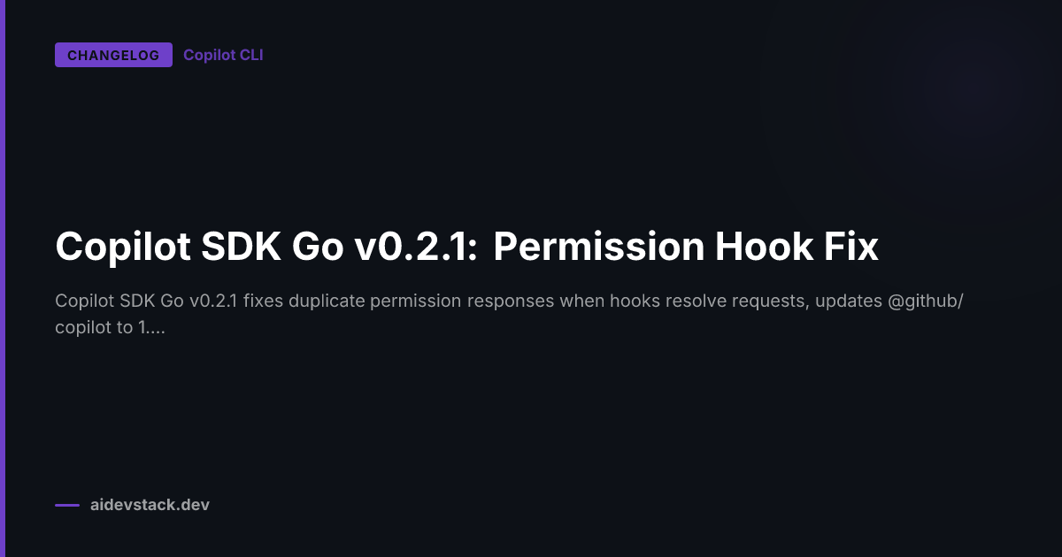 Copilot SDK Go v0.2.1: Permission Hook Fix