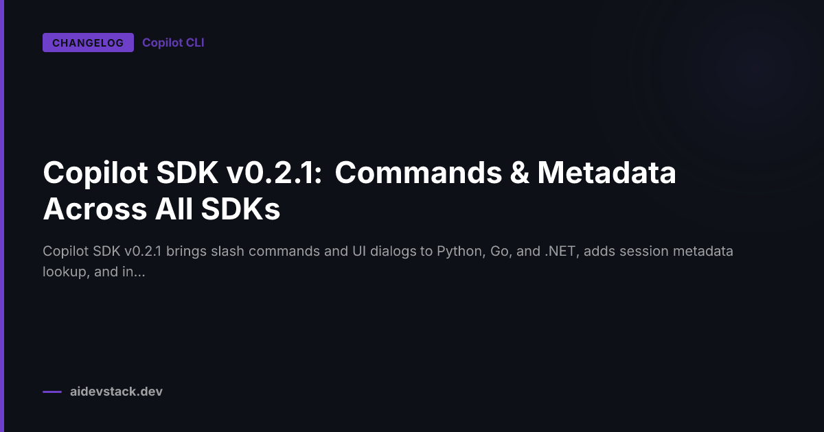 Copilot SDK v0.2.1: Commands & Metadata Across All SDKs