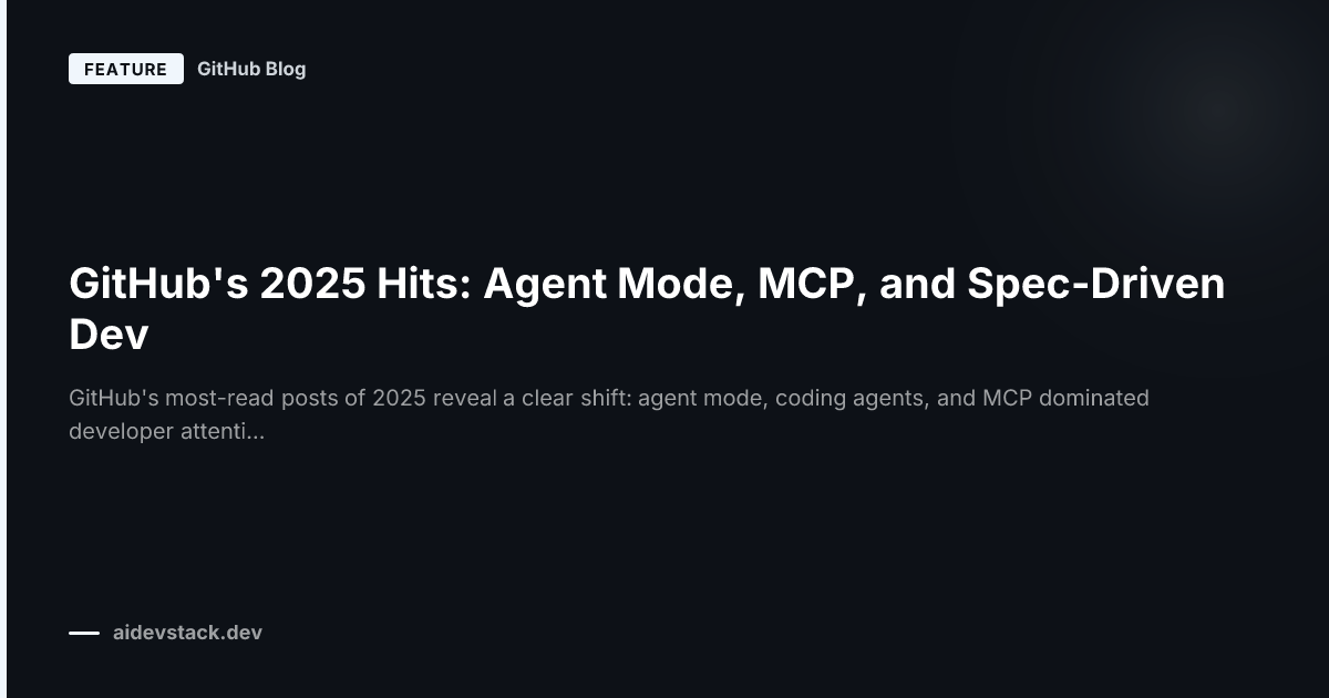 GitHub's 2025 Hits: Agent Mode, MCP, and Spec-Driven Dev