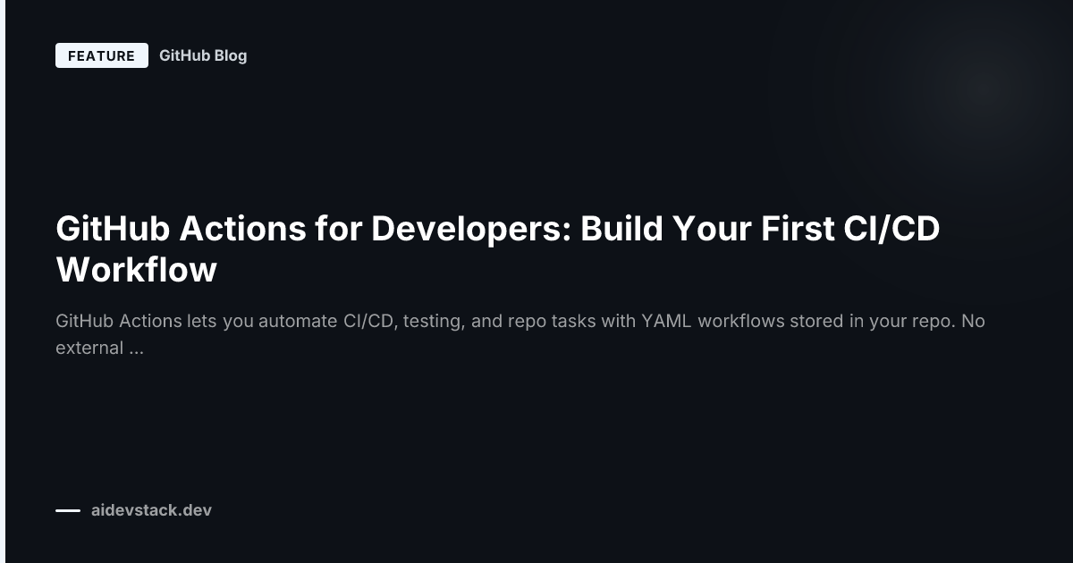 GitHub Actions for Developers: Build Your First CI/CD Workflow