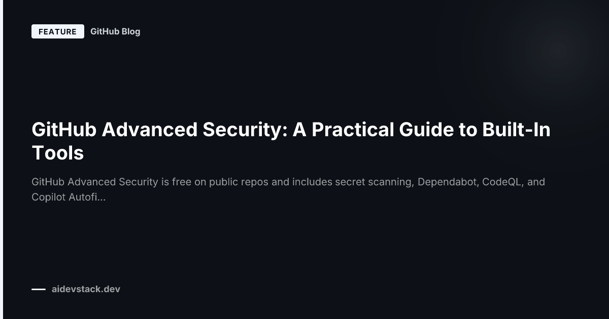 GitHub Advanced Security: A Practical Guide to Built-In Tools